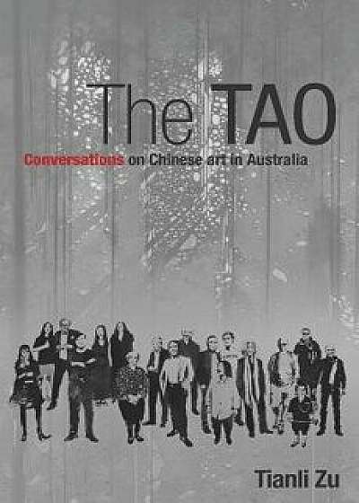 The Tao: Conversations on Chinese Art in Australia, Paperback/Tianli Zu