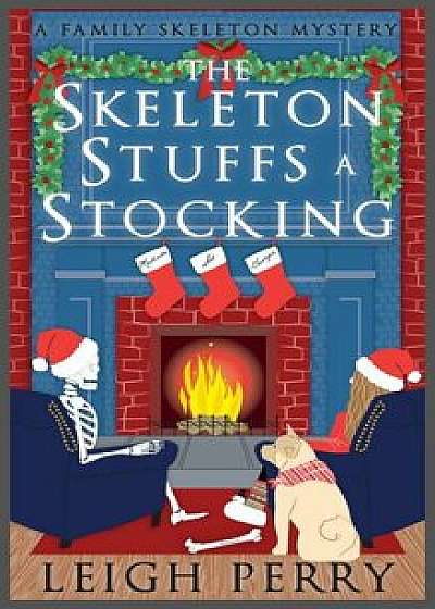 The Skeleton Stuffs a Stocking: A Family Skeleton Mystery (#6), Paperback/Leigh Perry