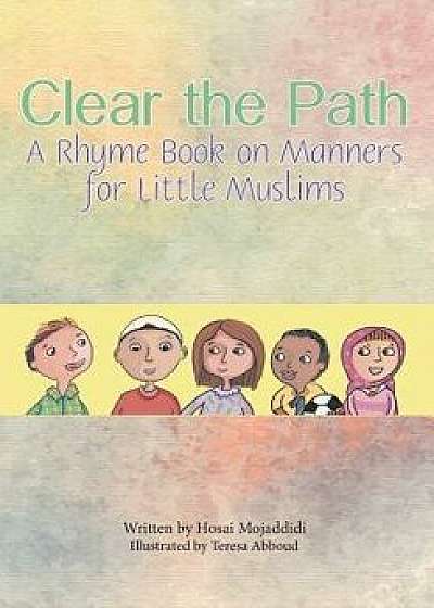 Clear the Path: A Rhyme Book on Manners for Little Muslims, Paperback/Mojaddidi, Hosai