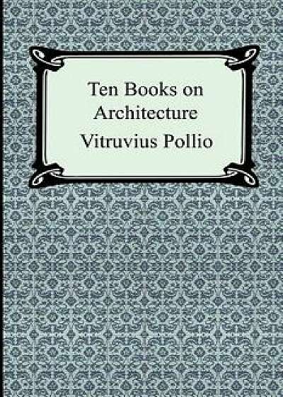 Ten Books on Architecture, Paperback/Vitruvius Pollio