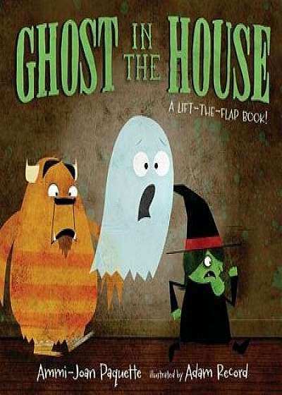 Ghost in the House: A Lift-The-Flap Book, Hardcover/Ammi-Joan Paquette
