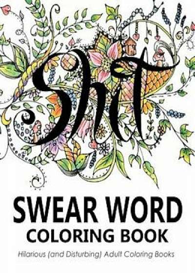 Swear Word Coloring Book: Hilarious (and Disturbing) Adult Coloring Books, Paperback/Swear Word Coloring Book Group