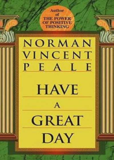 Have a Great Day, Paperback/Norman Vincent Peale