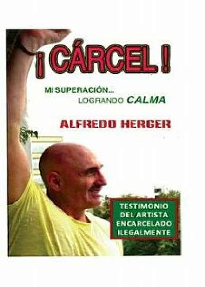 Carcel!: (mi Superacion Logrando Calma), Paperback/Alfredo Herger