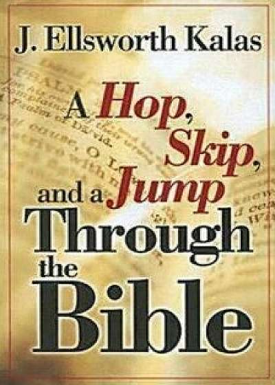 A Hop, Skip, and a Jump Through the Bible, Paperback/J. Ellsworth Kalas