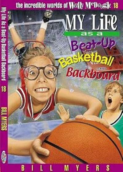 My Life as a Busted-Up Basketball Backboard, Paperback/Bill Myers