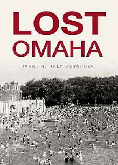 Lost Omaha, Hardcover/Janet R. Daly Bednarek