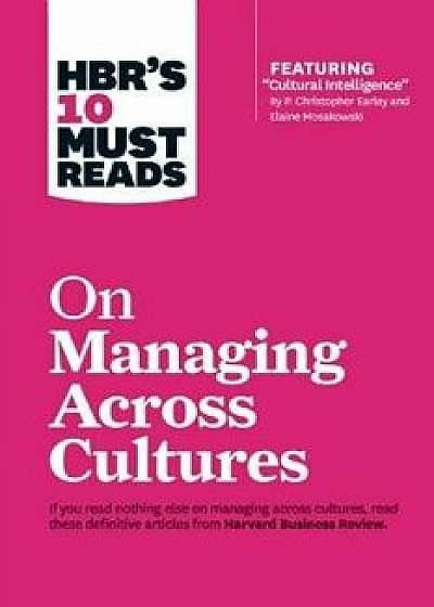 Hbr's 10 Must Reads on Managing Across Cultures (with Featured Article "cultural Intelligence" by P. Christopher Earley and Elaine Mosakowski), Hardcover/Harvard Business Review