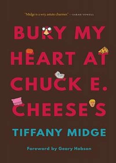 Bury My Heart at Chuck E. Cheese's, Hardcover/Tiffany Midge