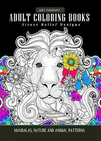Adults Coloring Books: Art Therapy Mandala Nature and Animal Pattern (Lion, Tiger, Horse, Bird and Friend), Paperback/Adult Coloring Books