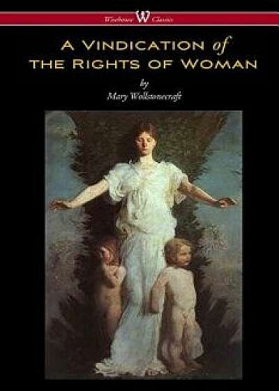 A Vindication of the Rights of Woman (Wisehouse Classics - Original 1792 Edition), Paperback/Mary Wollstonecraft
