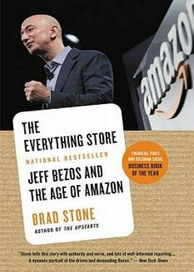 The Everything Store: Jeff Bezos and the Age of Amazon, Hardcover/Brad Stone