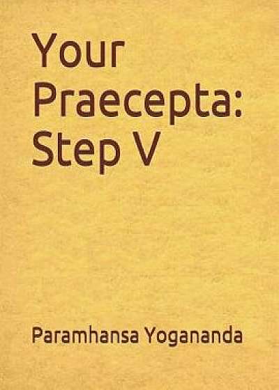 Coperta cărții Your Praecepta: Step V, Paperback/Donald Wayne Castellano-Hoyt