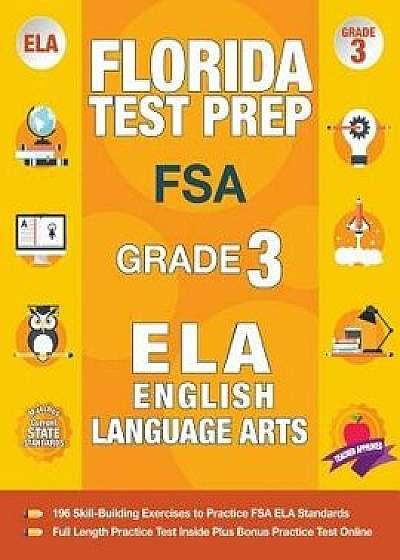 Florida Test Prep FSA Grade 3 English: FSA Reading Grade 3, FSA Practice Test Book Grade 3 Reading, Florida Test Prep English Language Arts Grade 3, 3, Paperback/Fsa Test Prep Team