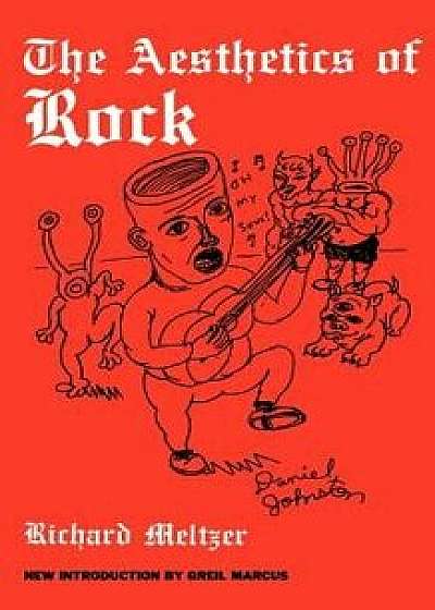 The Aesthetics of Rock, Paperback/Richard Meltzer