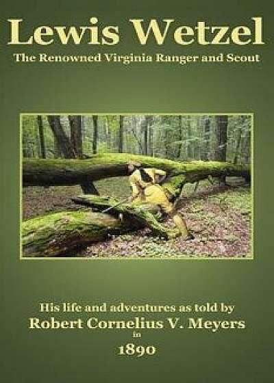 Lewis Wetzel: The Renowned Virginia Ranger and Scout, Paperback/C. Stephen Badgley