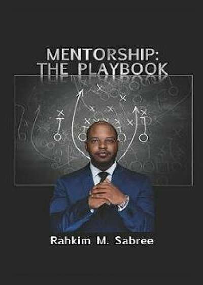 Coperta cărții Mentorship: The Playbook, Paperback/Rahkim M. Sabree