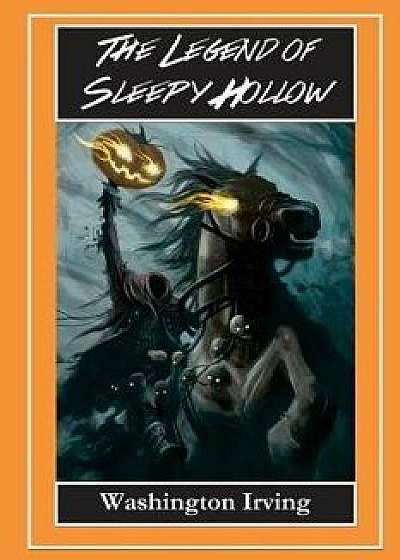 The Legend of Sleepy Hollow - The Headless Horseman: The Legend of Sleepy Hollow and Rip Van Winkle, Paperback/Washington Irving