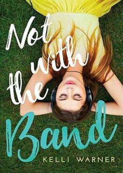 Not with the Band, Paperback/Kelli Warner