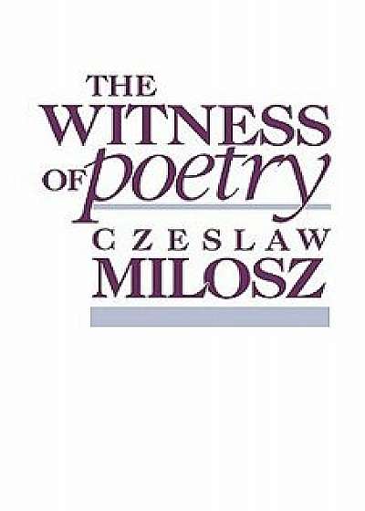 The Witness of Poetry, Paperback/Czeslaw Milosz