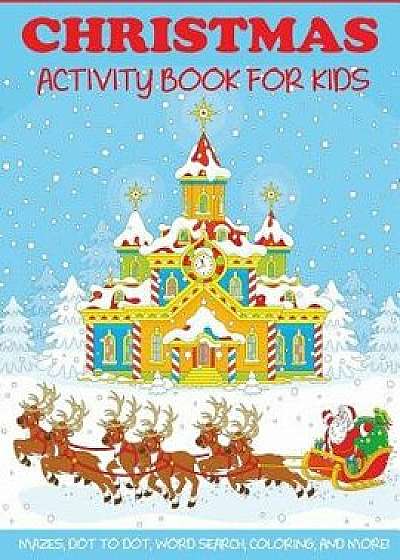 Christmas Activity Book for Kids: Mazes, Dot to Dot Puzzles, Word Search, Color by Number, Coloring Pages, and More!, Paperback/Dp Kids Activity Books