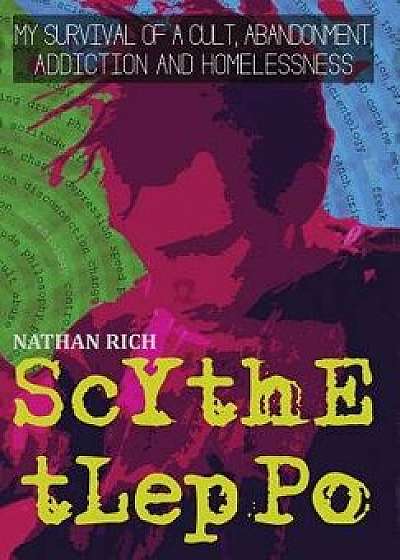 Scythe Tleppo: My Survival of a Cult, Abandonment, Addiction and Homelessness, Hardcover/Nathan Rich
