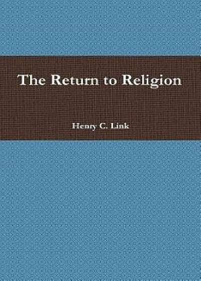 The Return to Religion, Paperback/Henry C. Link