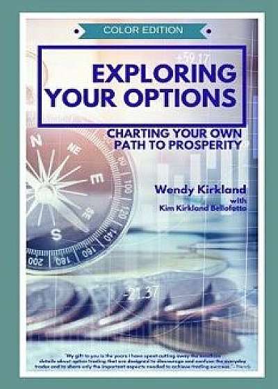 Exploring Your Options: Charting Your Own Path to Prosperity (Color Edition), Paperback/Kim Kirkland Bellofatto