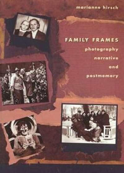 Family Frames: Photography, Narrative and Postmemory, Paperback/Marianne Hirsch