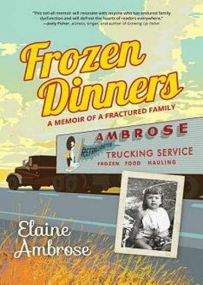Frozen Dinners: A Memoir of a Fractured Family, Hardcover/Elaine Ambrose