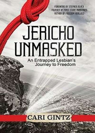 Jericho Unmasked: An Entrapped Lesbian's Journey to Freedom, Paperback/Cari Gintz