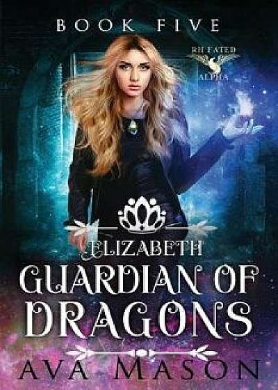 Elizabeth, Guardian of Dragons: A Reverse Harem Paranormal Romance, Paperback/Ava Mason