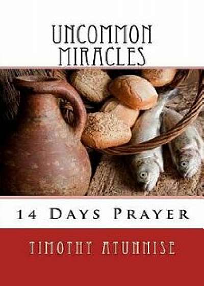 14 Days Prayer & Fasting for Uncommon Miracles/Timothy Atunnise