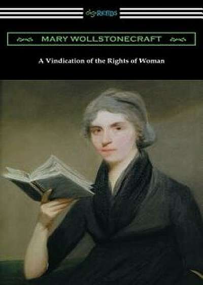 A Vindication of the Rights of Woman: (with an Introduction by Millicent Garrett Fawcett)/Mary Wollstonecraft