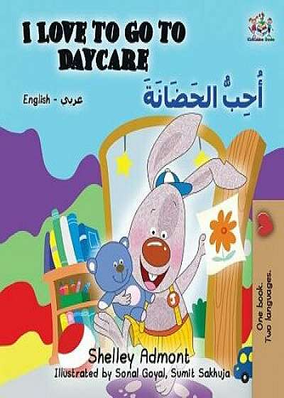 I Love to Go to Daycare: English Arabic, Paperback/Shelley Admont