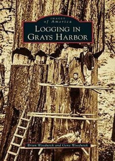 Logging in Grays Harbor/Brian Woodwick