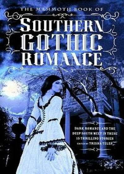The Mammoth Book of Southern Gothic Romance, Paperback/Trisha Telep