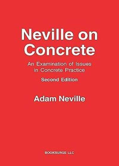 Neville on Concrete: An Examination of Issues in Practice, Paperback/Adam Neville