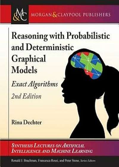 Reasoning with Probabilistic and Deterministic Graphical Models: Exact Algorithms, Second Edition, Paperback/Rina Dechter