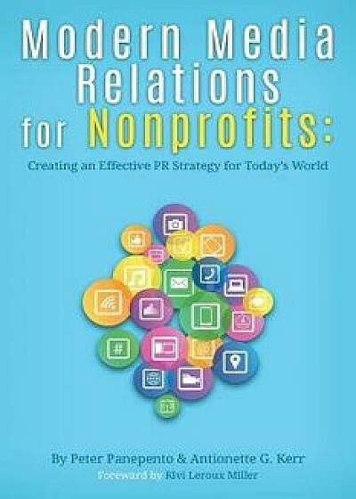 Modern Media Relations for Nonprofits: Creating an Effective PR Strategy for Today's World, Paperback/Peter Panepento