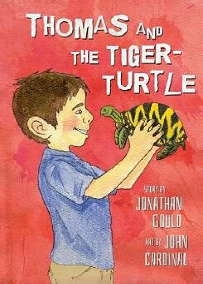 Thomas and the Tiger-Turtle: A Picture Book for Kids, Paperback/Jonathan Gould