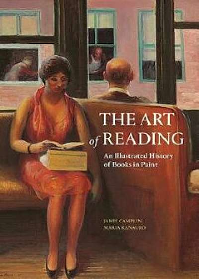 The Art of Reading: An Illustrated History of Books in Paint, Hardcover/Jamie Camplin