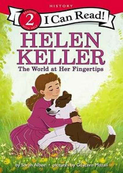 Helen Keller: The World at Her Fingertips, Hardcover/Sarah Albee
