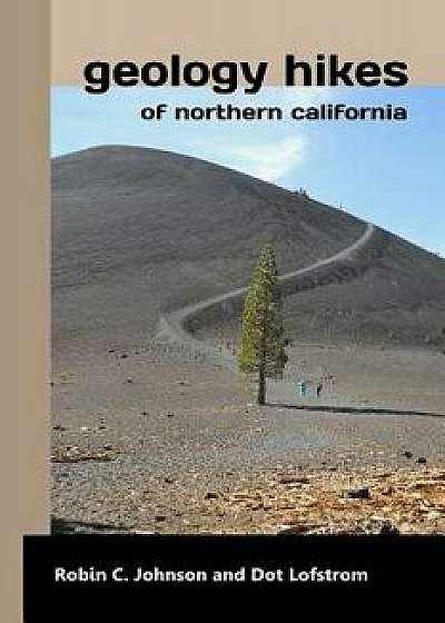 Geology Hikes of Northern California, Paperback/Robin C. Johnson
