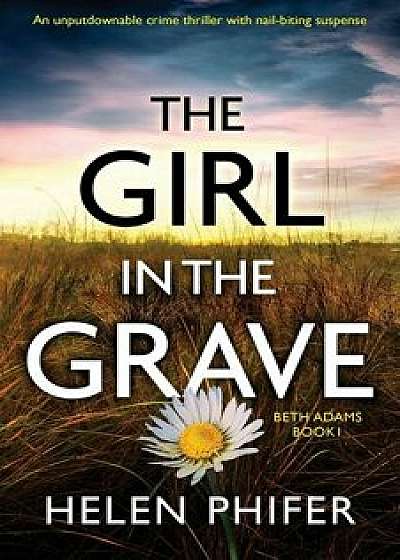 The Girl in the Grave: An unputdownable crime thriller with nail-biting suspense, Paperback/Helen Phifer