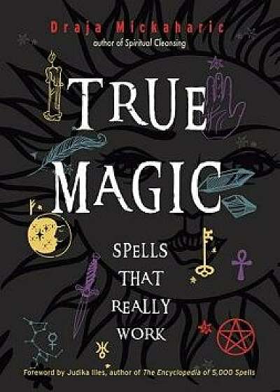 True Magic: Spells That Really Work, Hardcover/Draja Mickaharic