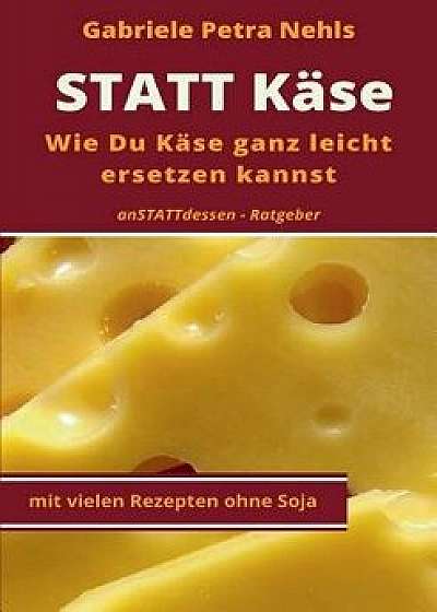 Statt Kase, Paperback/Gabriele Petra Nehls