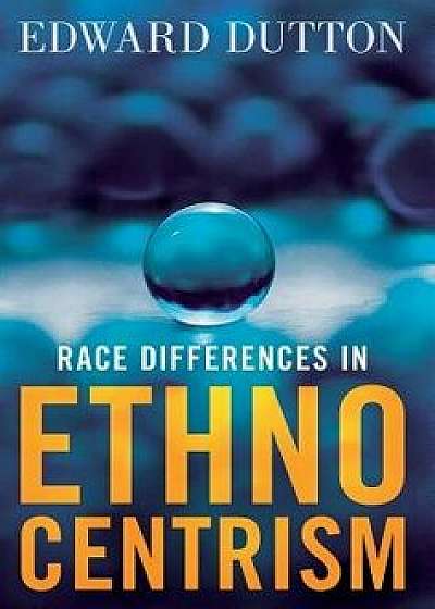 Race Differences in Ethnocentrism, Hardcover/Edward Dutton