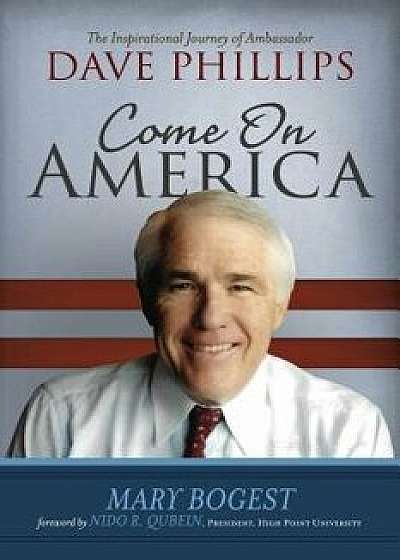 Come On, America: The Inspirational Journey of Ambassador Dave Phillips/Mary Bogest