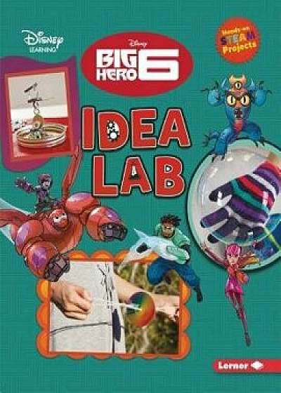 Big Hero 6 Idea Lab, Paperback/Niki Ahrens